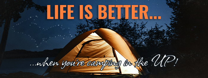 UP Camping Experience! Our Upper Peninsula campgrounds are just a click away - find your UP Adventure today!